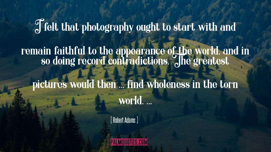 Robert Adams Quotes: I felt that photography ought