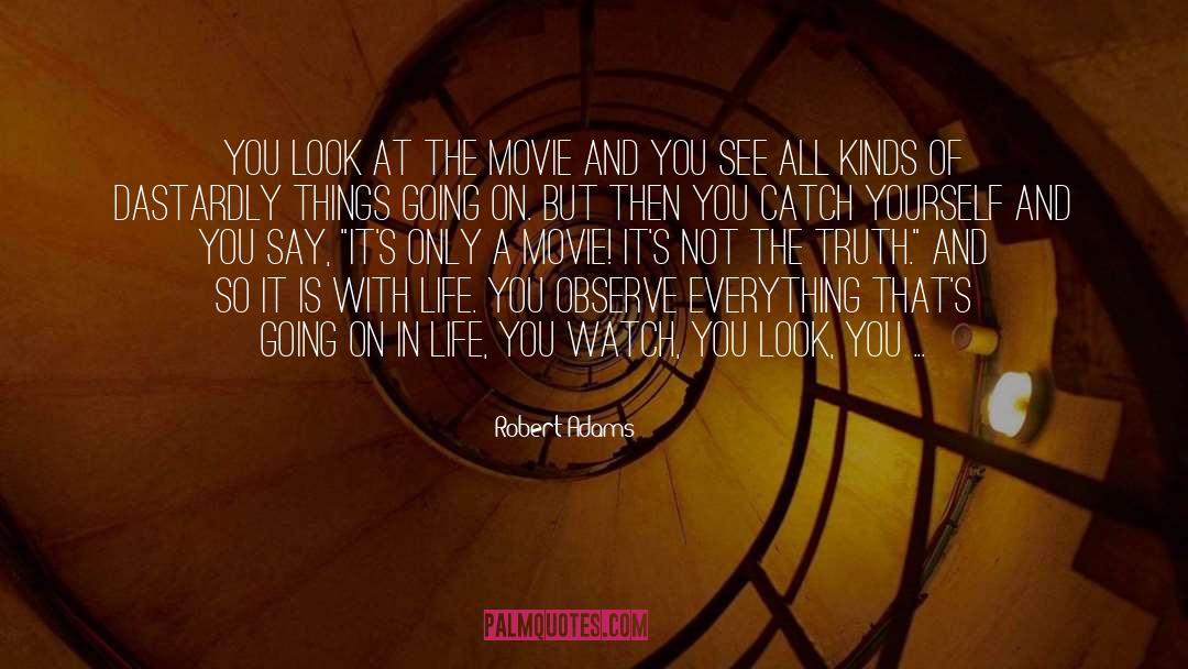 Robert Adams Quotes: You look at the movie