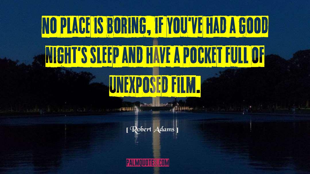 Robert Adams Quotes: No place is boring, if