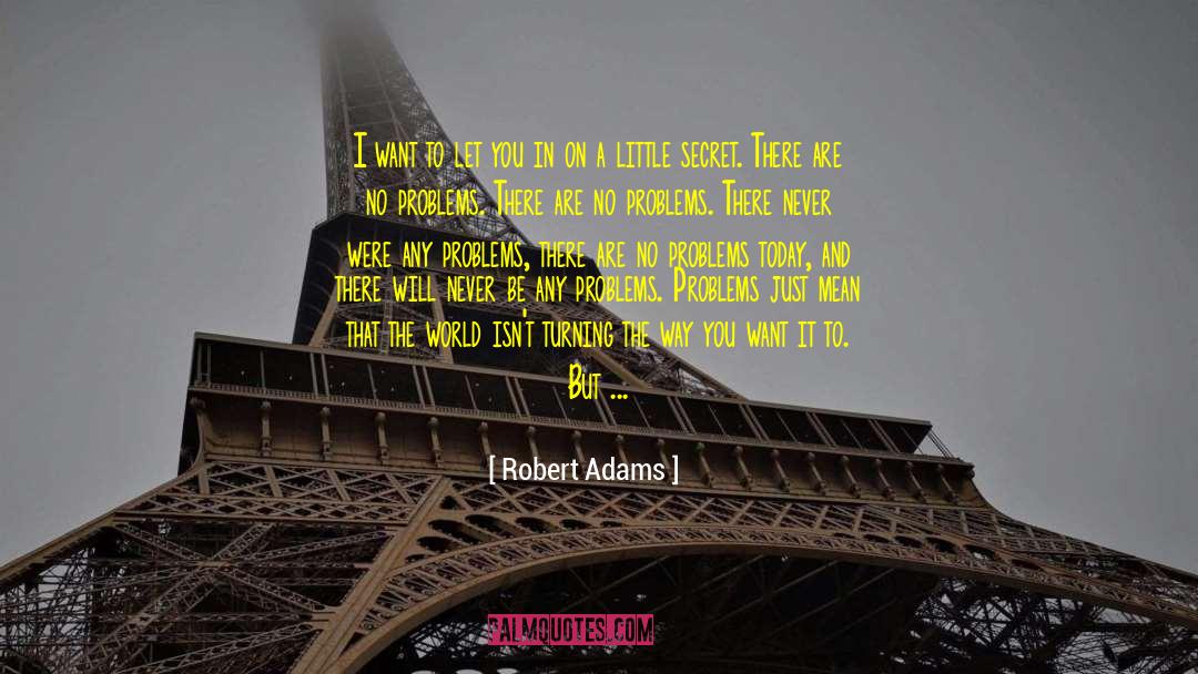 Robert Adams Quotes: I want to let you