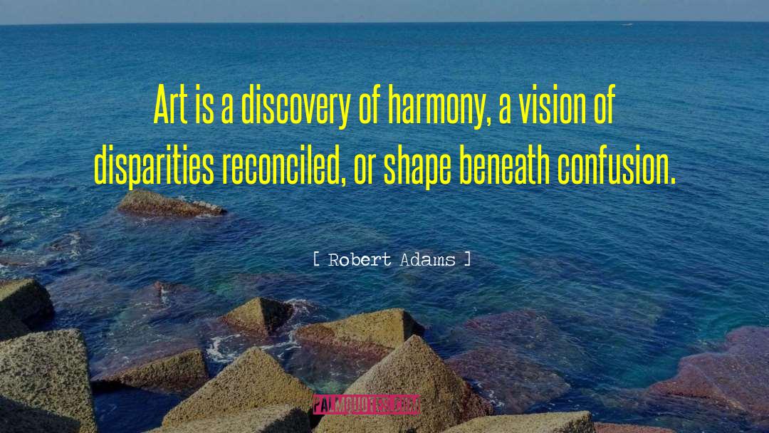 Robert Adams Quotes: Art is a discovery of