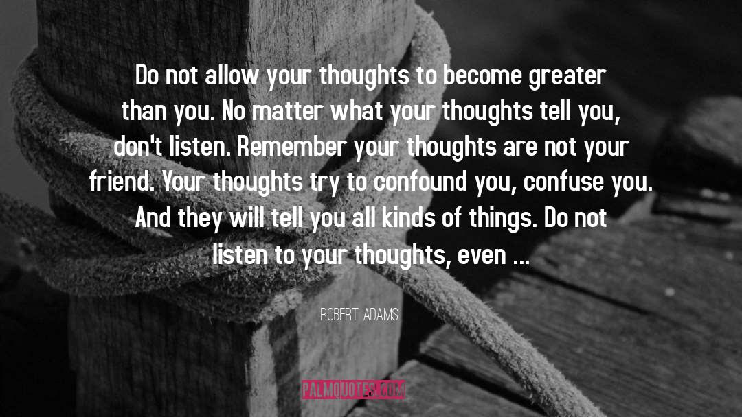 Robert Adams Quotes: Do not allow your thoughts