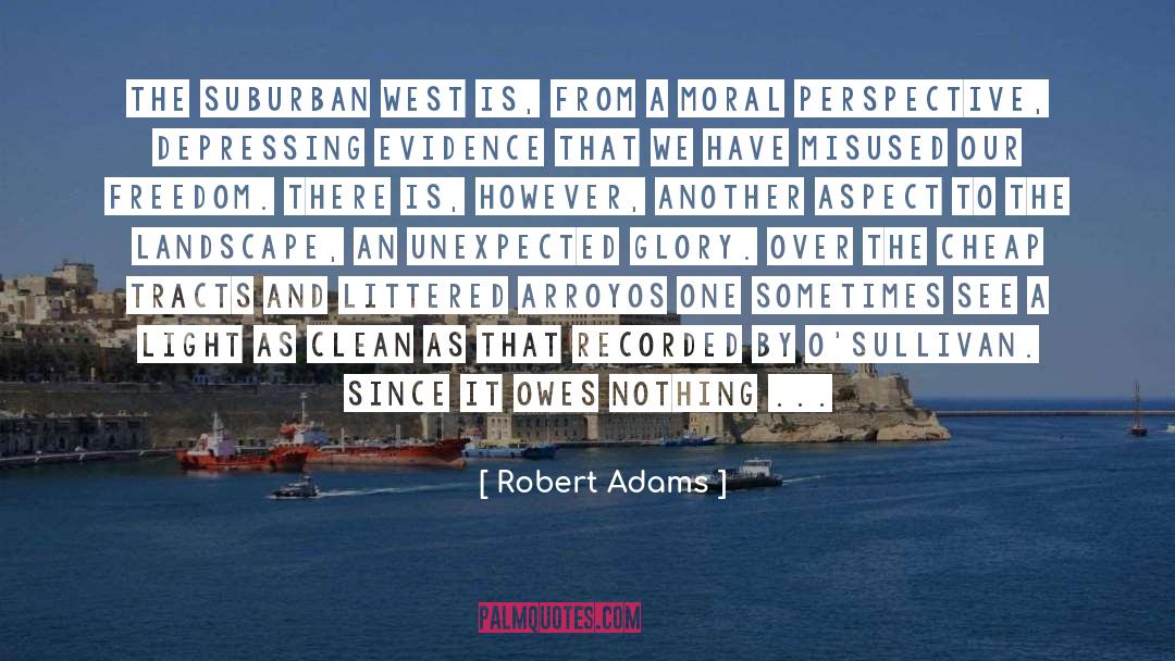 Robert Adams Quotes: The suburban West is, from