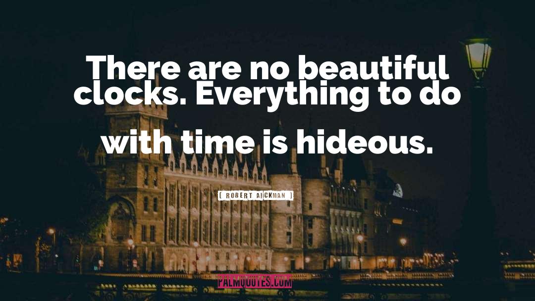 Robert Aickman Quotes: There are no beautiful clocks.