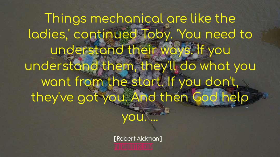 Robert Aickman Quotes: Things mechanical are like the