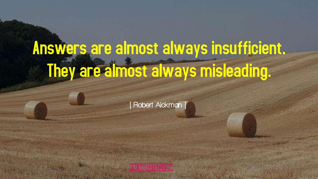 Robert Aickman Quotes: Answers are almost always insufficient.
