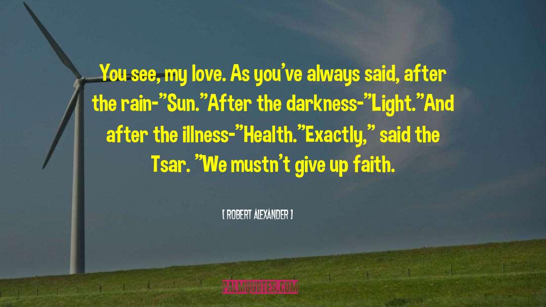 Robert Alexander Quotes: You see, my love. As