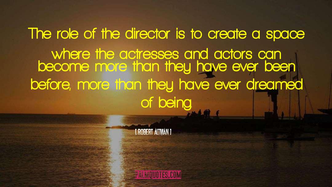 Robert Altman Quotes: The role of the director