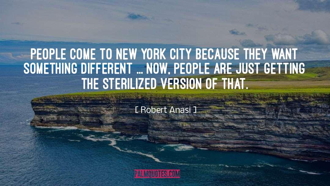 Robert Anasi Quotes: People come to New York