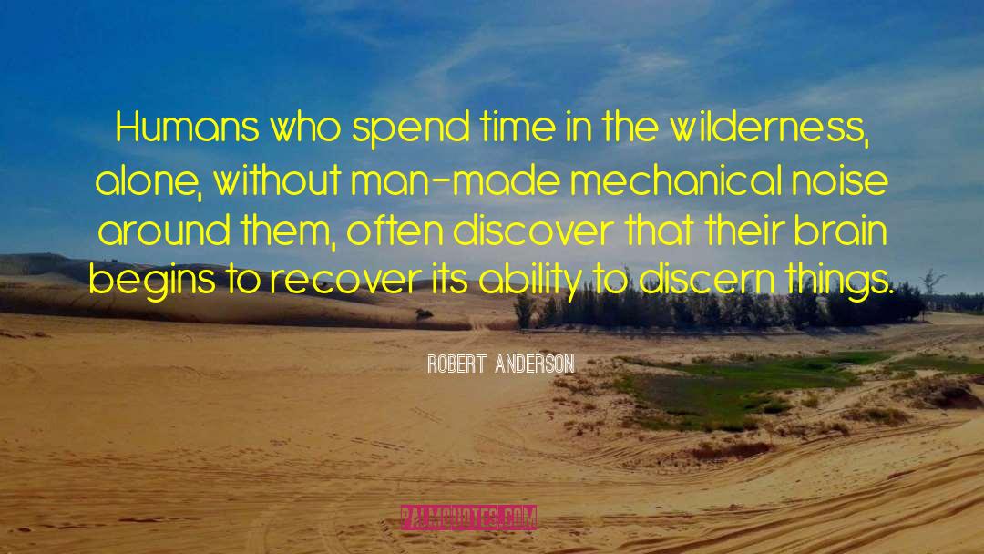 Robert Anderson Quotes: Humans who spend time in