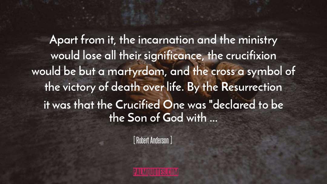Robert Anderson Quotes: Apart from it, the incarnation