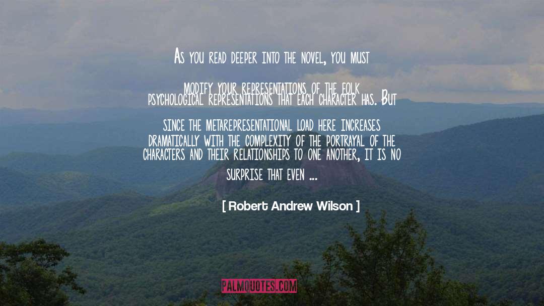 Robert Andrew Wilson Quotes: As you read deeper into