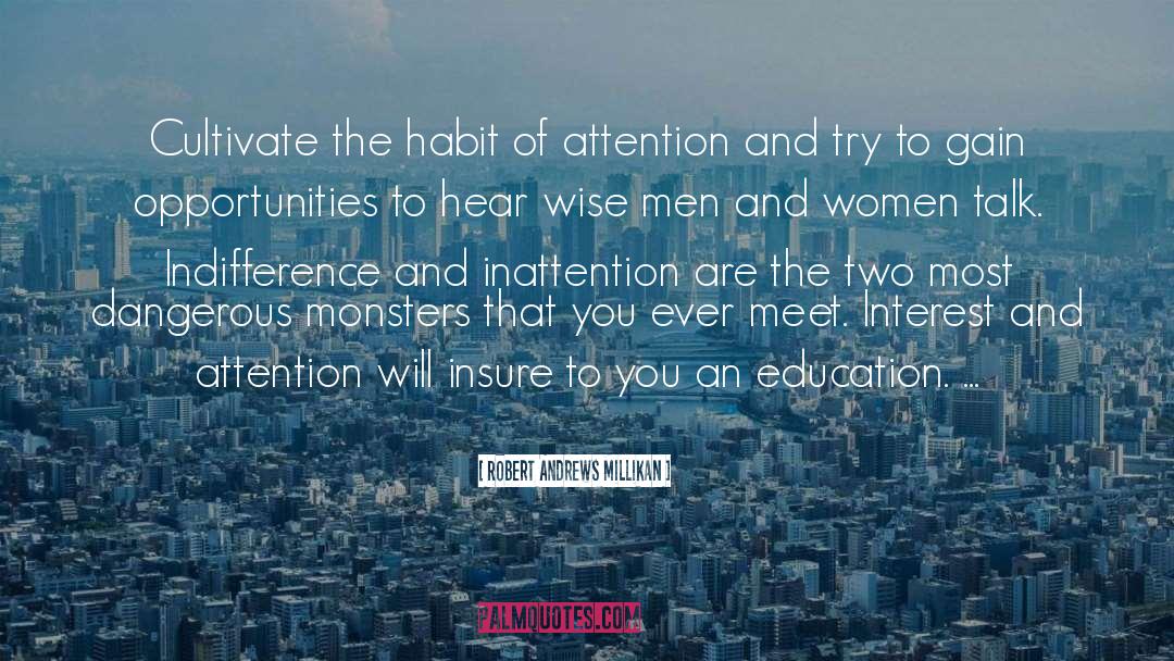 Robert Andrews Millikan Quotes: Cultivate the habit of attention