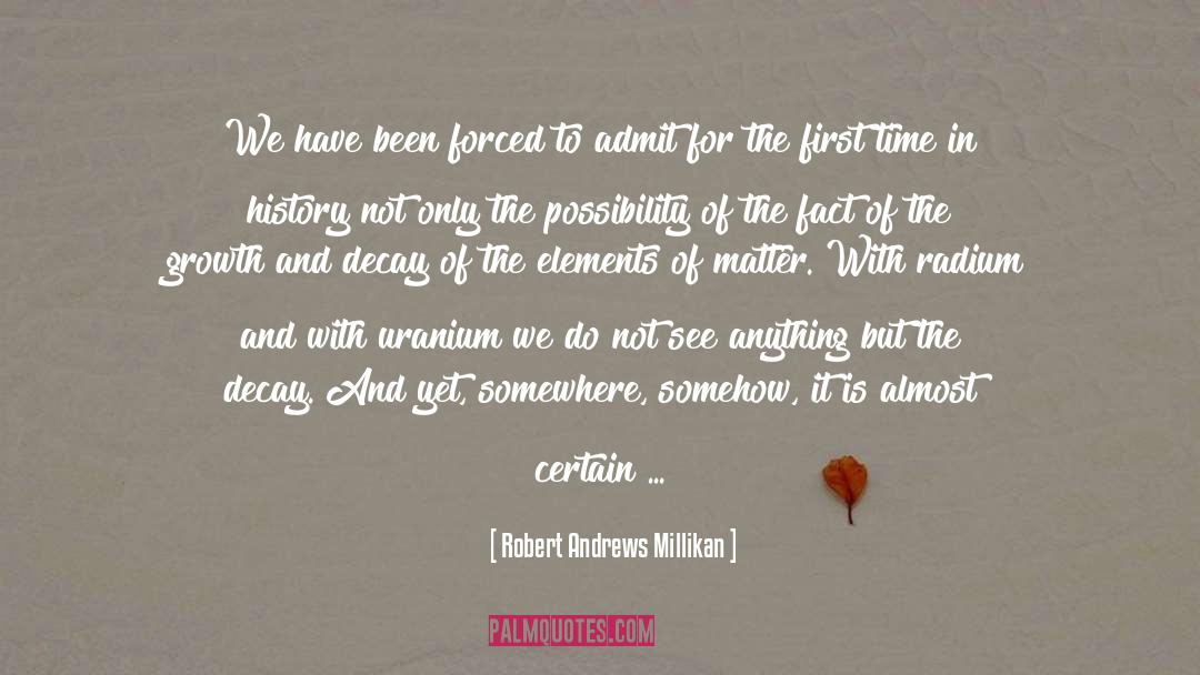 Robert Andrews Millikan Quotes: We have been forced to