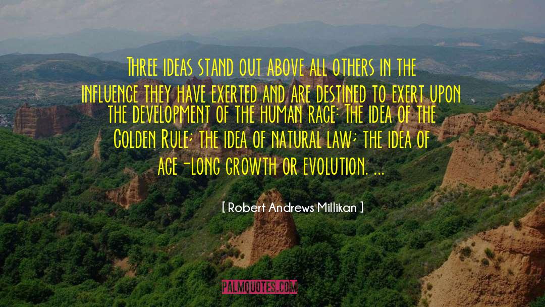 Robert Andrews Millikan Quotes: Three ideas stand out above