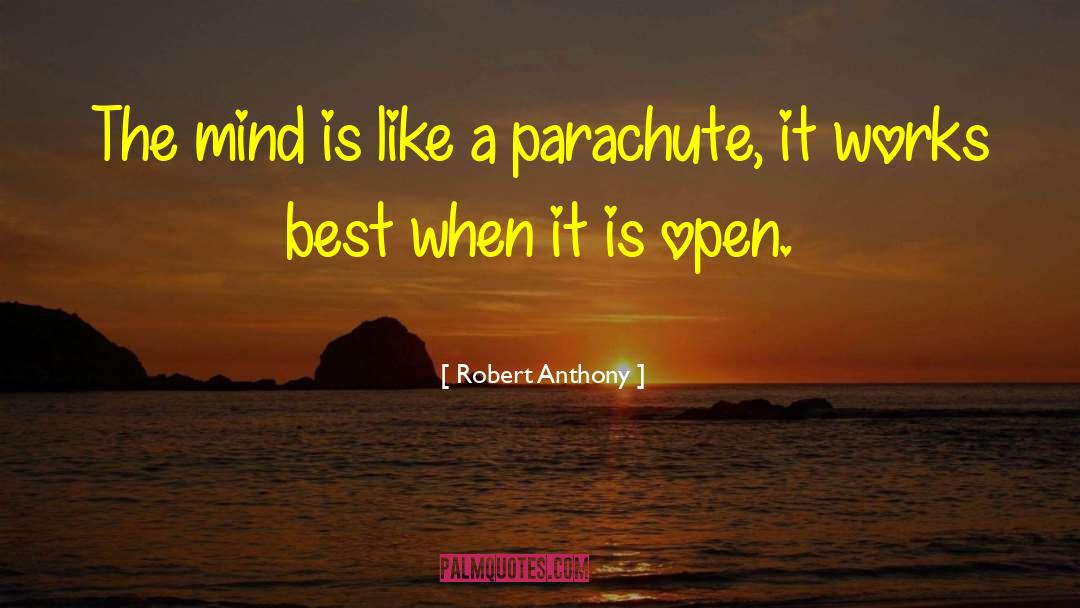 Robert Anthony Quotes: The mind is like a