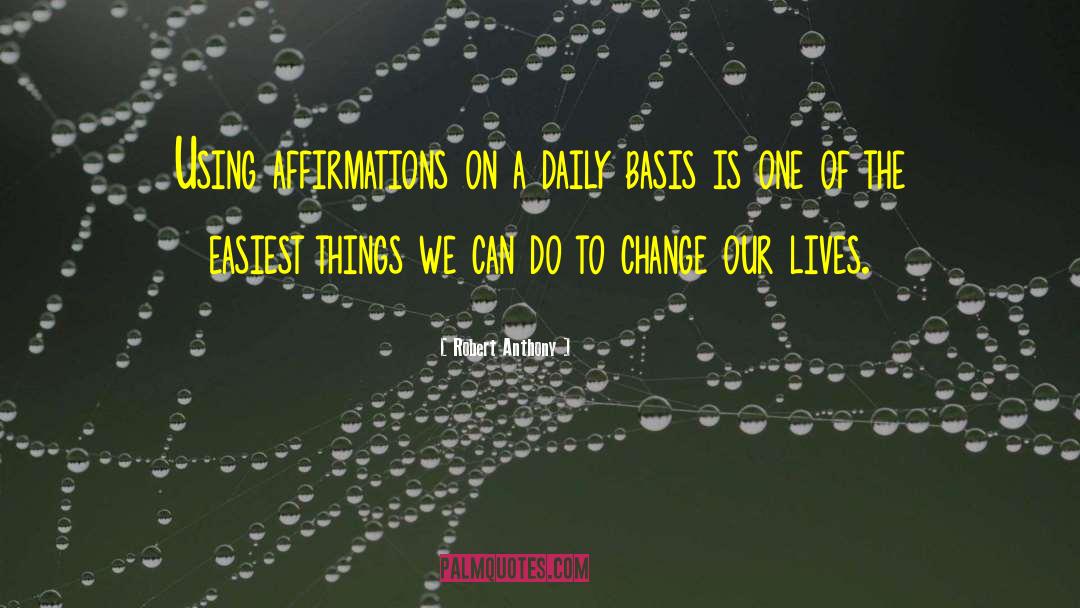 Robert Anthony Quotes: Using affirmations on a daily