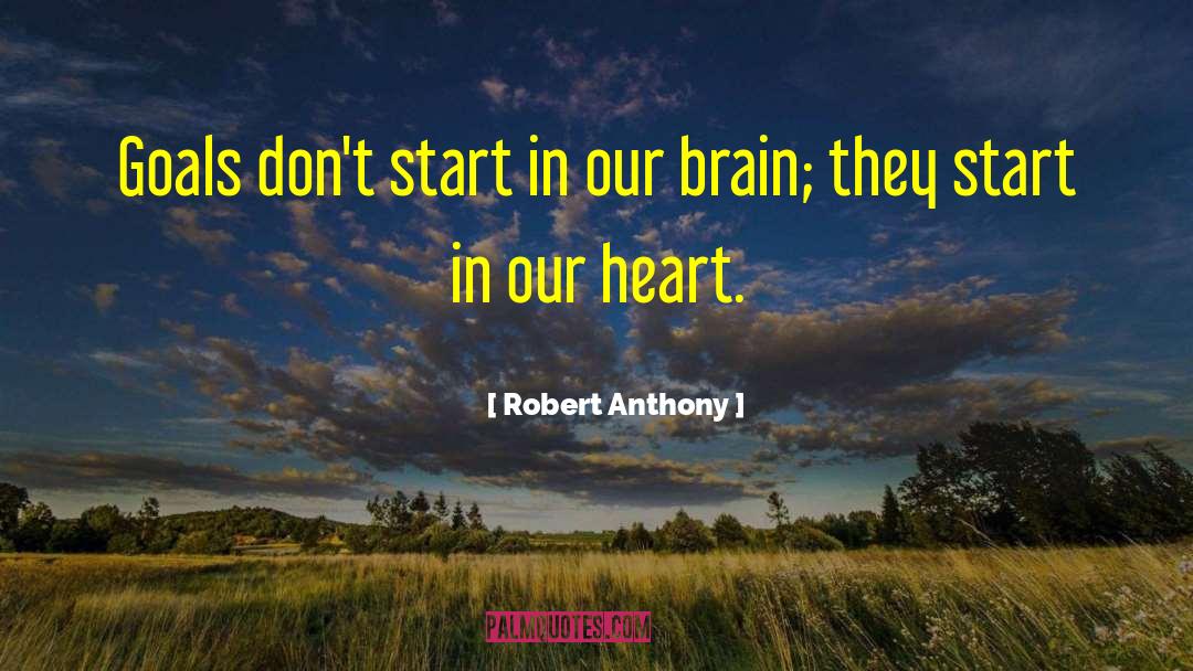 Robert Anthony Quotes: Goals don't start in our