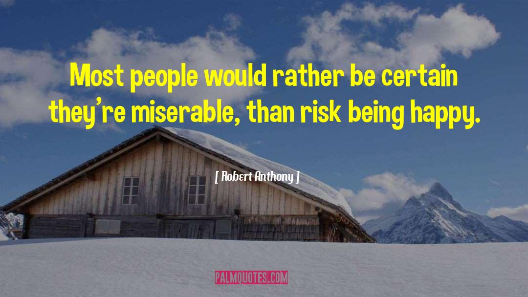 Robert Anthony Quotes: Most people would rather be