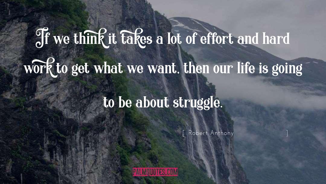 Robert Anthony Quotes: If we think it takes