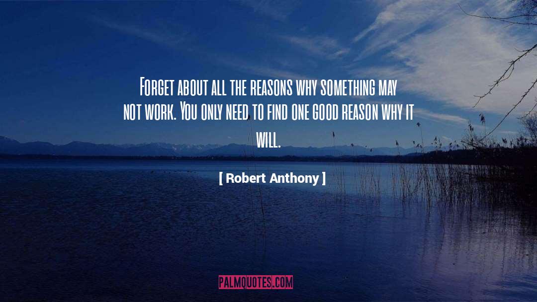 Robert Anthony Quotes: Forget about all the reasons