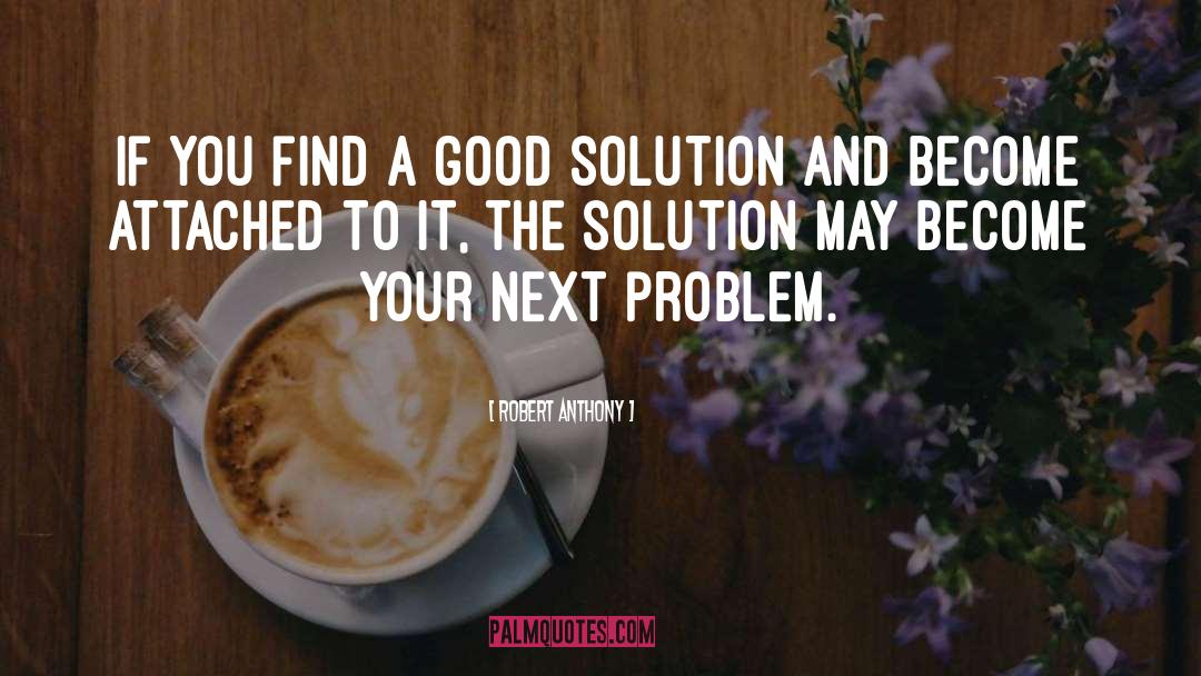 Robert Anthony Quotes: If you find a good