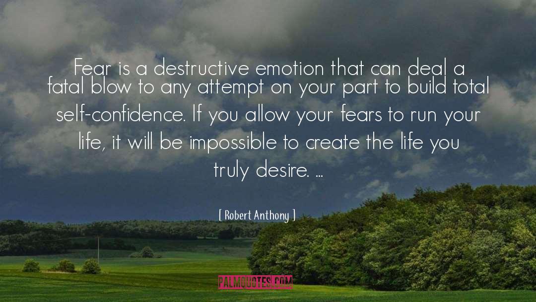 Robert Anthony Quotes: Fear is a destructive emotion