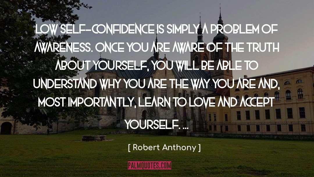 Robert Anthony Quotes: Low self-confidence is simply a