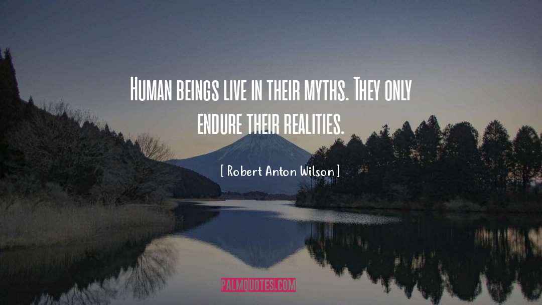 Robert Anton Wilson Quotes: Human beings live in their