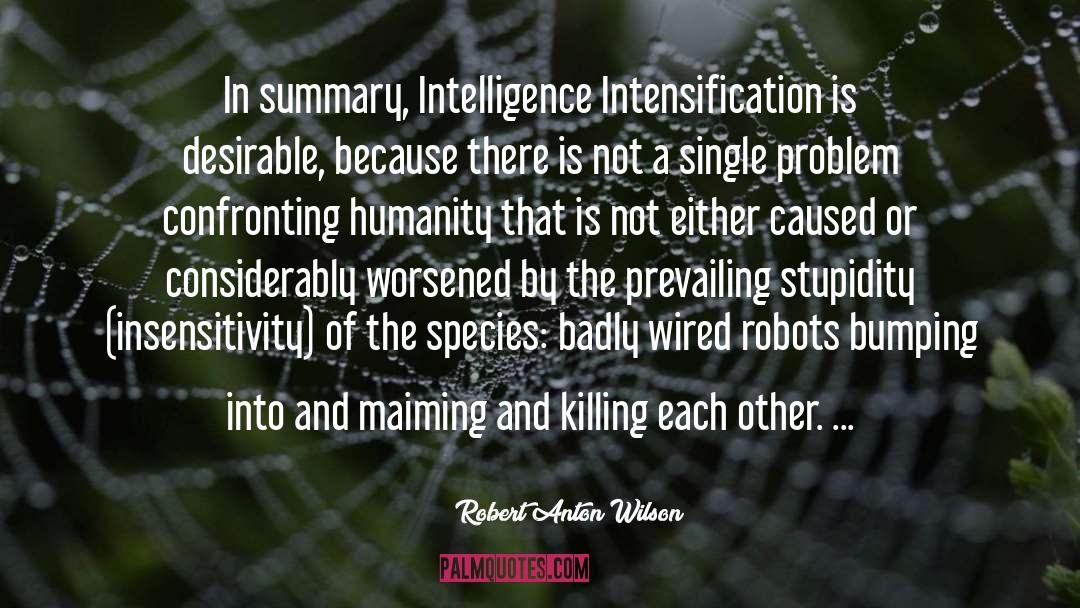 Robert Anton Wilson Quotes: In summary, Intelligence Intensification is