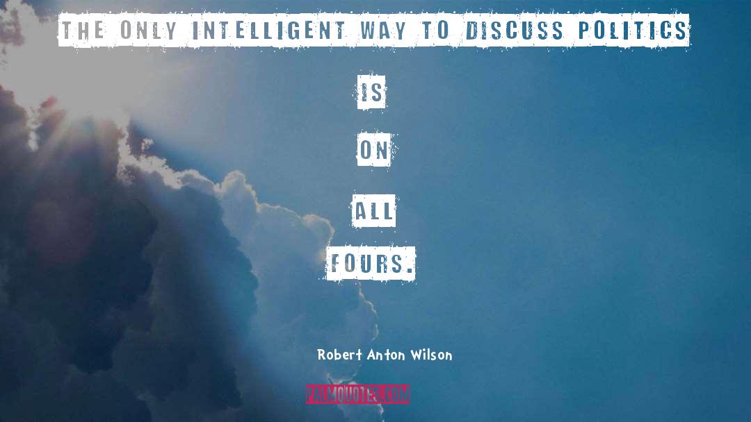 Robert Anton Wilson Quotes: The only intelligent way to