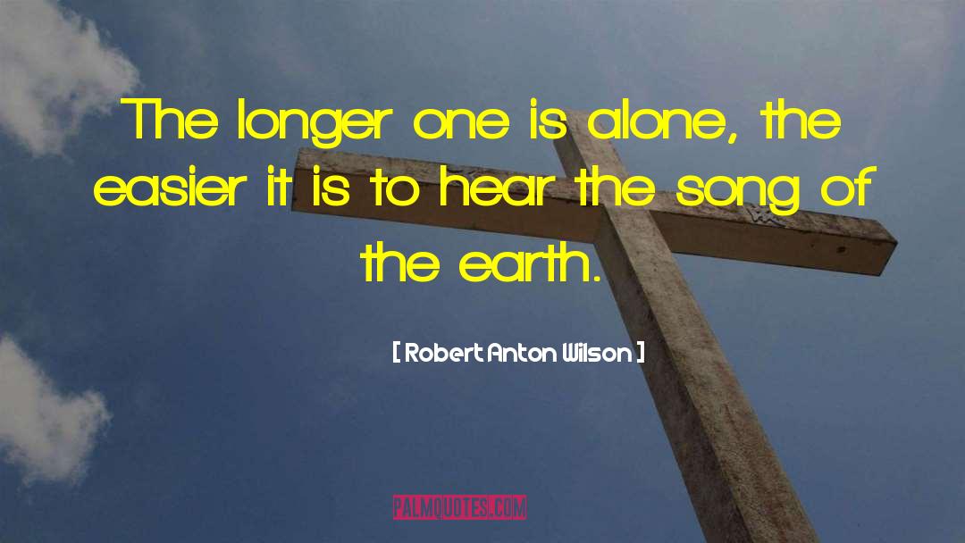 Robert Anton Wilson Quotes: The longer one is alone,