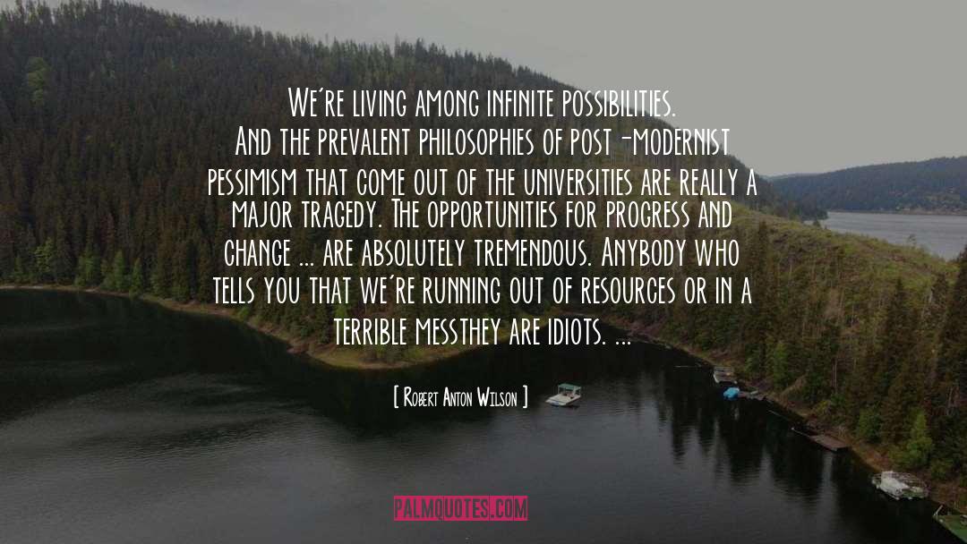 Robert Anton Wilson Quotes: We're living among infinite possibilities.