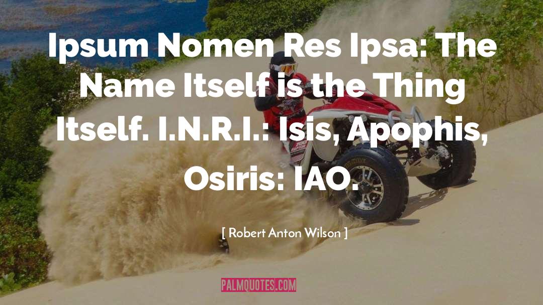 Robert Anton Wilson Quotes: Ipsum Nomen Res Ipsa: The