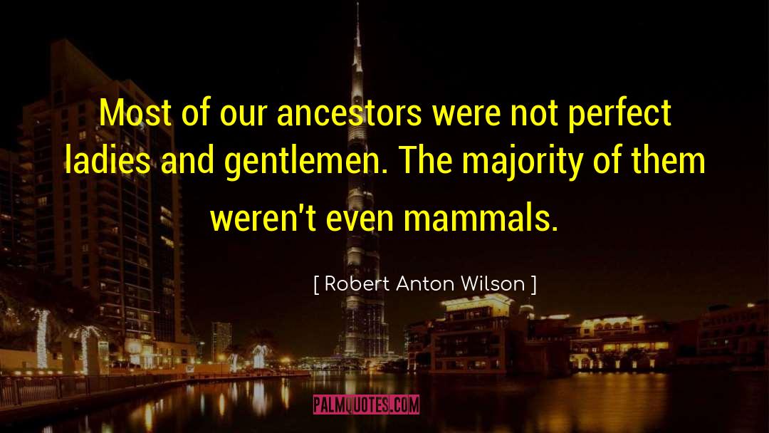 Robert Anton Wilson Quotes: Most of our ancestors were