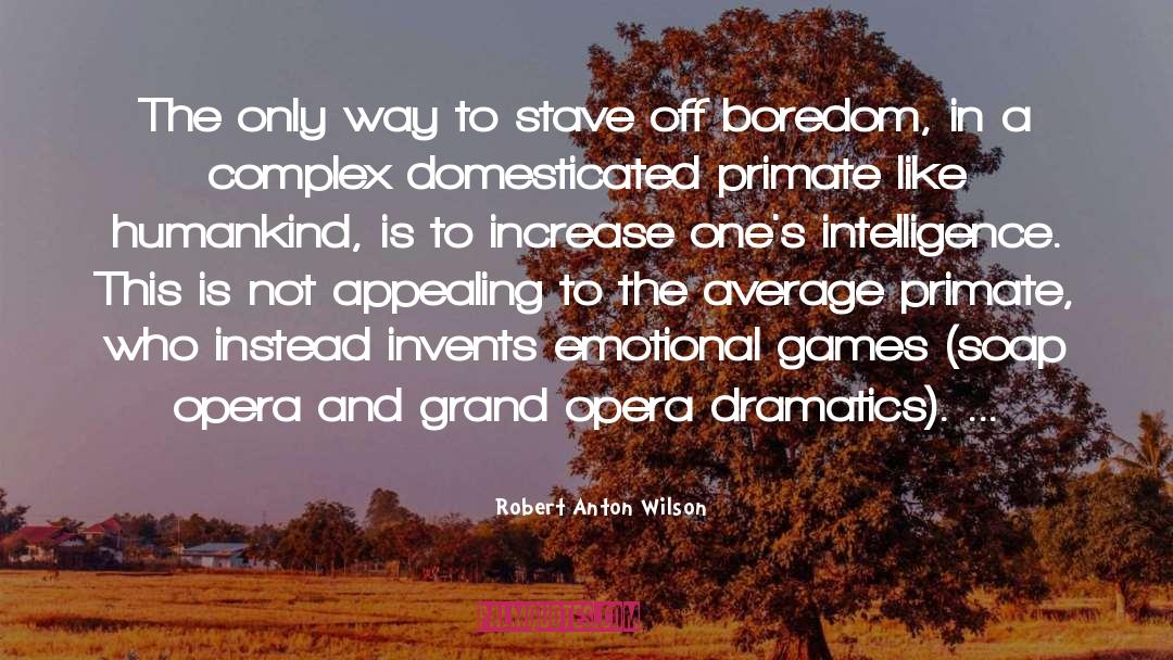 Robert Anton Wilson Quotes: The only way to stave