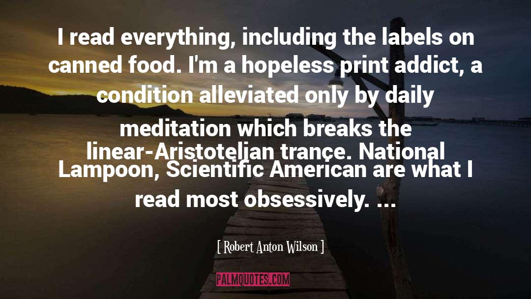Robert Anton Wilson Quotes: I read everything, including the