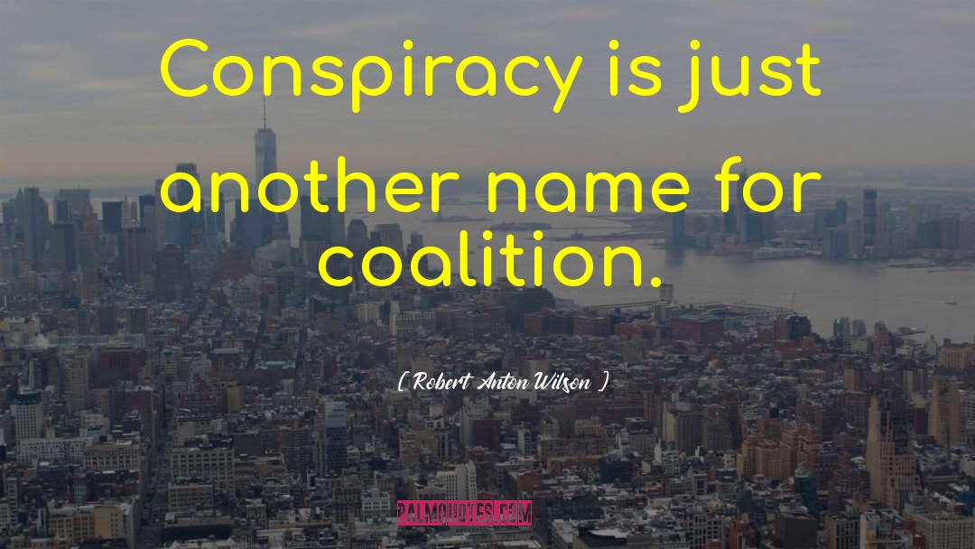 Robert Anton Wilson Quotes: Conspiracy is just another name