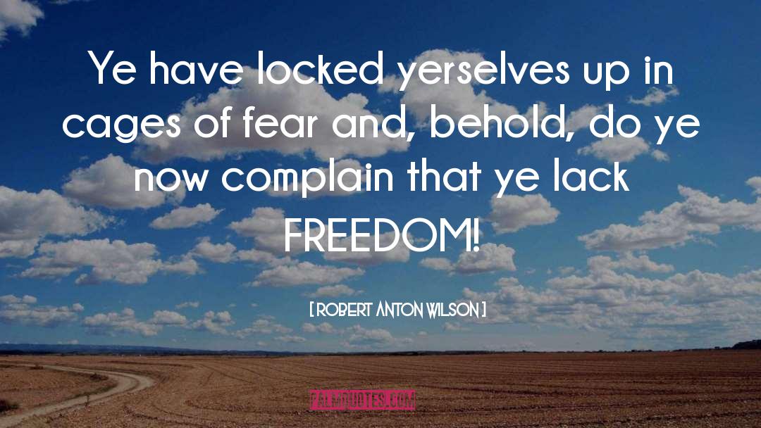 Robert Anton Wilson Quotes: Ye have locked yerselves up