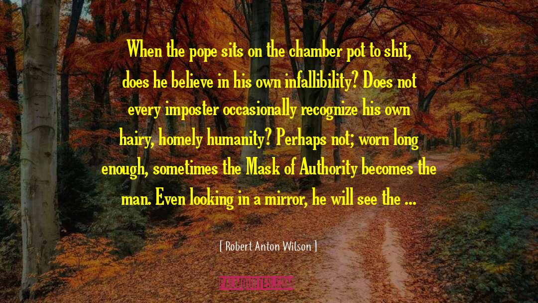 Robert Anton Wilson Quotes: When the pope sits on