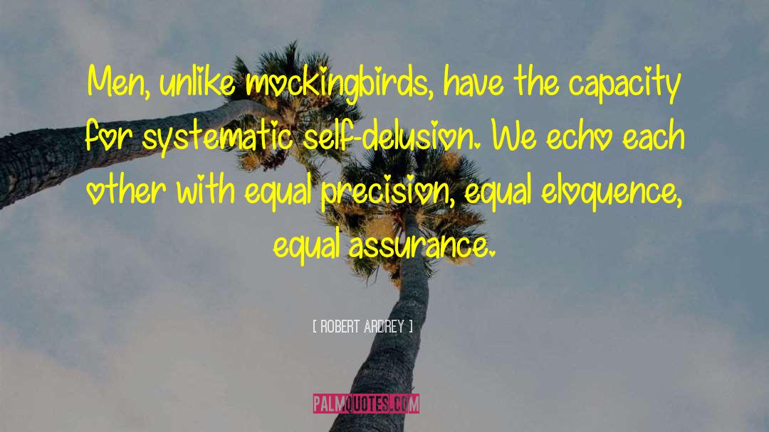 Robert Ardrey Quotes: Men, unlike mockingbirds, have the