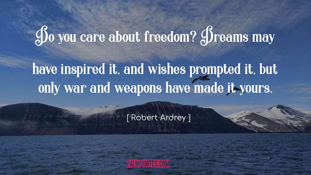 Robert Ardrey Quotes: Do you care about freedom?