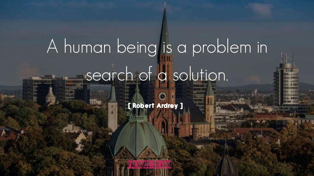 Robert Ardrey Quotes: A human being is a