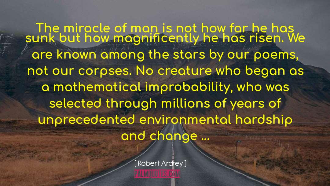Robert Ardrey Quotes: The miracle of man is