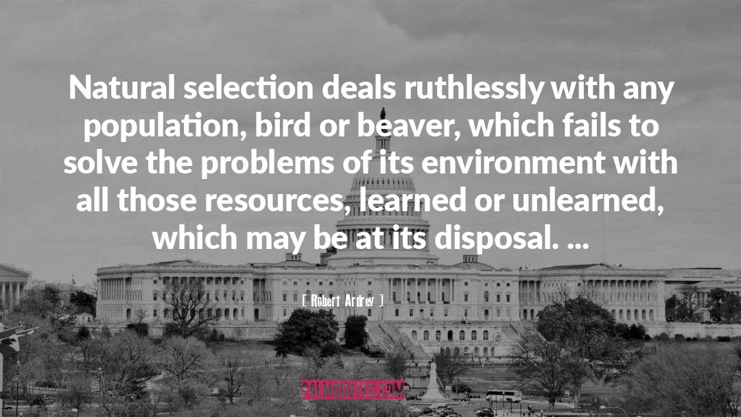 Robert Ardrey Quotes: Natural selection deals ruthlessly with