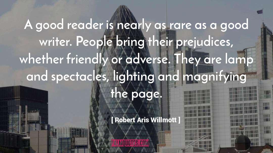 Robert Aris Willmott Quotes: A good reader is nearly