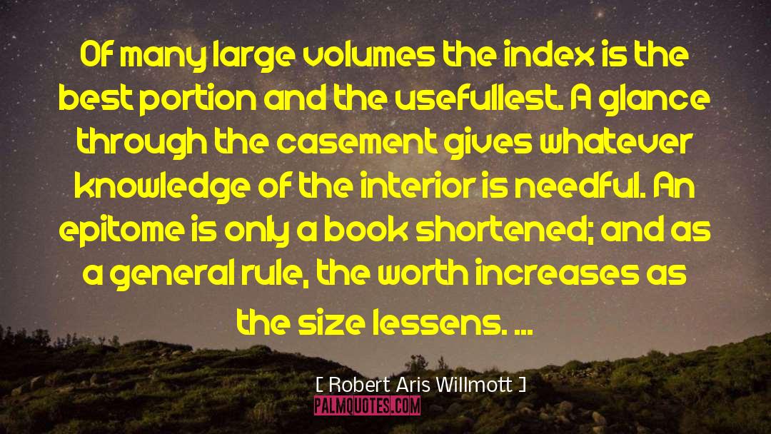 Robert Aris Willmott Quotes: Of many large volumes the