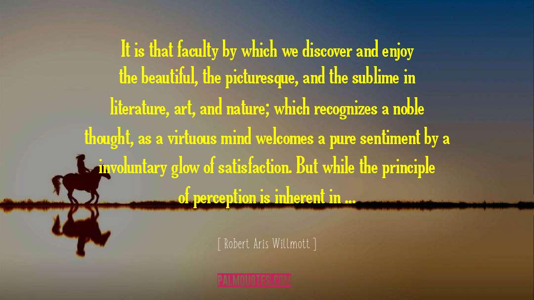 Robert Aris Willmott Quotes: It is that faculty by