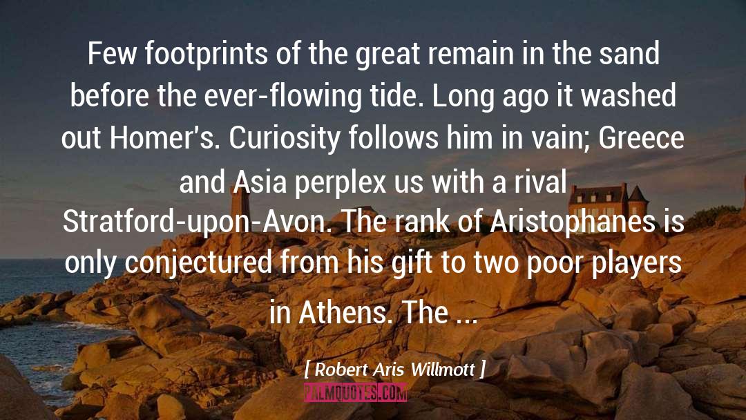 Robert Aris Willmott Quotes: Few footprints of the great