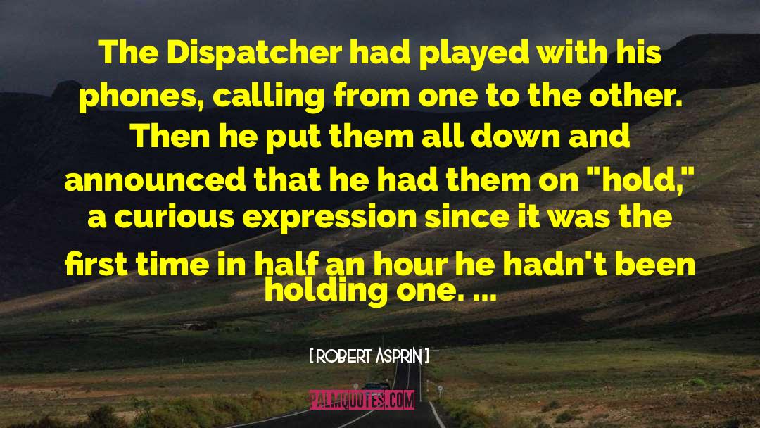Robert Asprin Quotes: The Dispatcher had played with